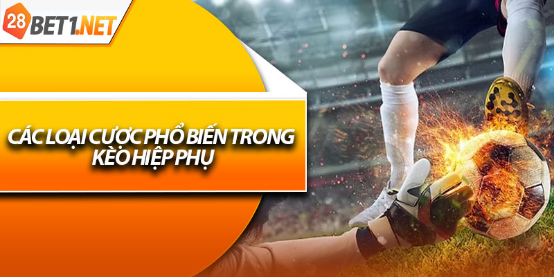 Các loại cược phổ biến trong kèo hiệp phụ