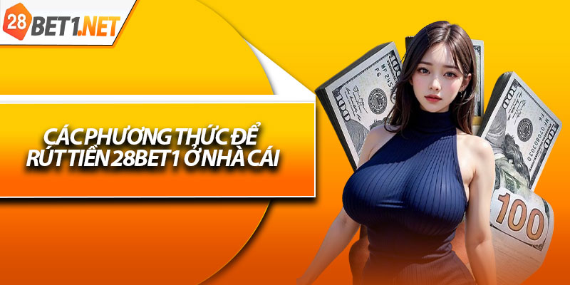 Các phương thức để rút tiền 28bet1 ở nhà cái