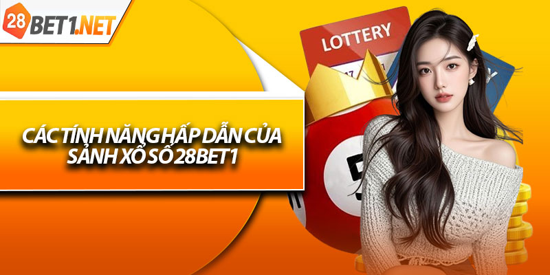 Các tính năng hấp dẫn của sảnh xổ số 28bet1