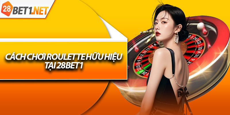 Cách chơi roulette hữu hiệu tại 28bet1