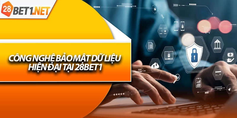 Công nghệ bảo mật dữ liệu hiện đại tại 28bet1