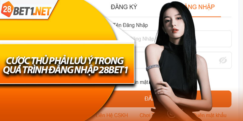 Cược thủ phải lưu ý trong quá trình đăng nhập 28bet1