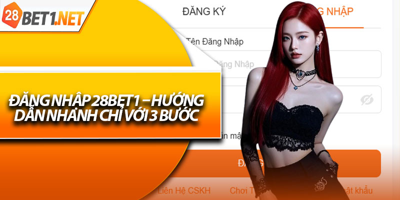 Đăng Nhập 28bet1 – Hướng Dẫn Nhanh Chỉ Với 3 Bước 