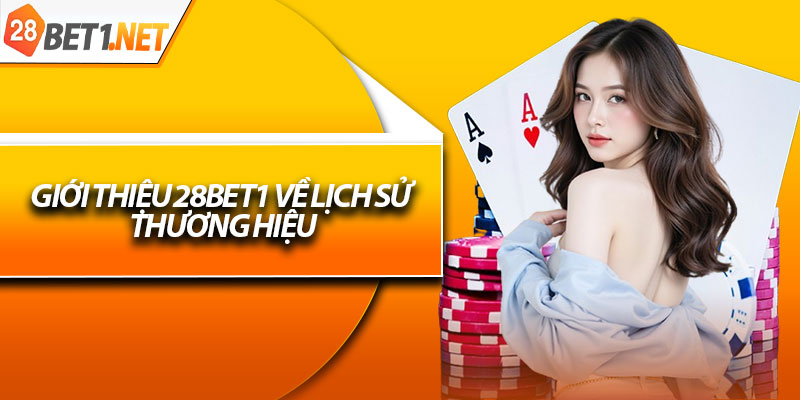 Giới thiệu 28bet1 về lịch sử thương hiệu