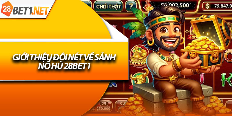 Giới thiệu đôi nét về sảnh nổ hũ 28bet1