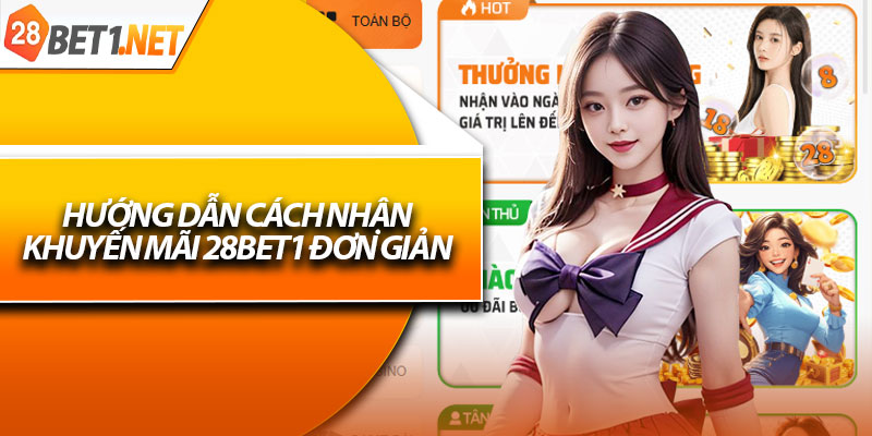 Hướng dẫn cách nhận khuyến mãi 28bet1 đơn giản 