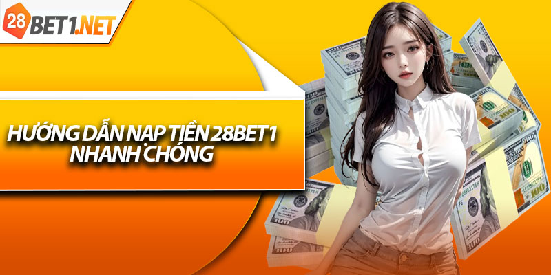 Hướng dẫn nạp tiền 28bet1 nhanh chóng 