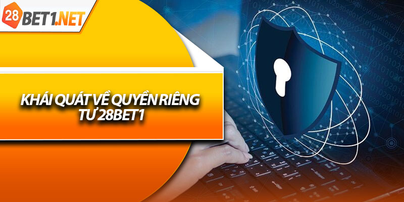 Khái quát về quyền riêng tư 28bet1