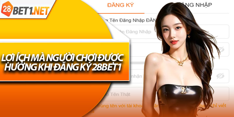 Lợi ích mà người chơi được hưởng khi đăng ký 28bet1
