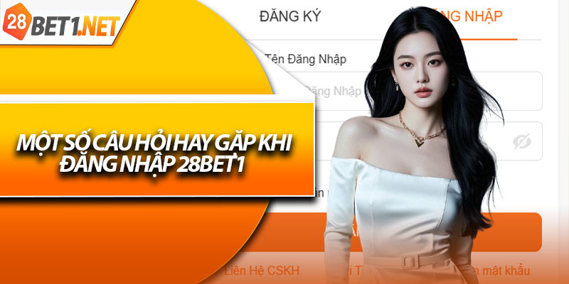 Một số câu hỏi hay gặp khi đăng nhập 28bet1 