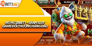 Nổ hũ 28bet1 – Sảnh Slot Game Đổi Thưởng Hàng Đầu 