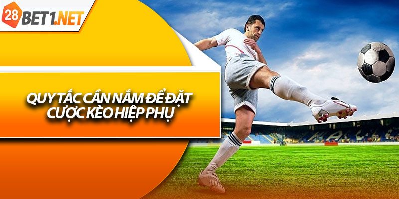 Quy tắc cần nắm để đặt cược kèo hiệp phụ