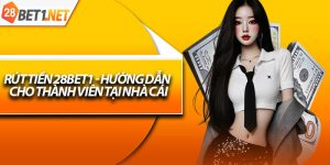 Rút Tiền 28bet1 - Hướng Dẫn Cho Thành Viên Tại Nhà Cái