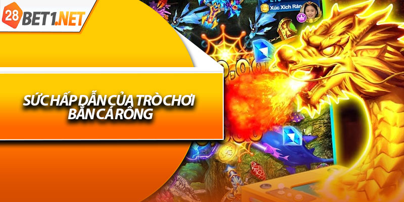 Sức hấp dẫn của trò chơi bắn cá rồng