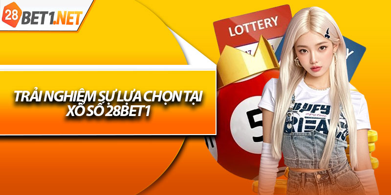 Trải nghiệm sự lựa chọn tại xổ số 28bet1