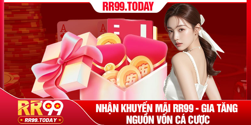 Nhận Khuyến Mãi RR99 - Gia Tăng Nguồn Vốn Cá Cược 1 Nhan Khuyen Mai RR99 Gia Tang Nguon Von Ca Cuoc