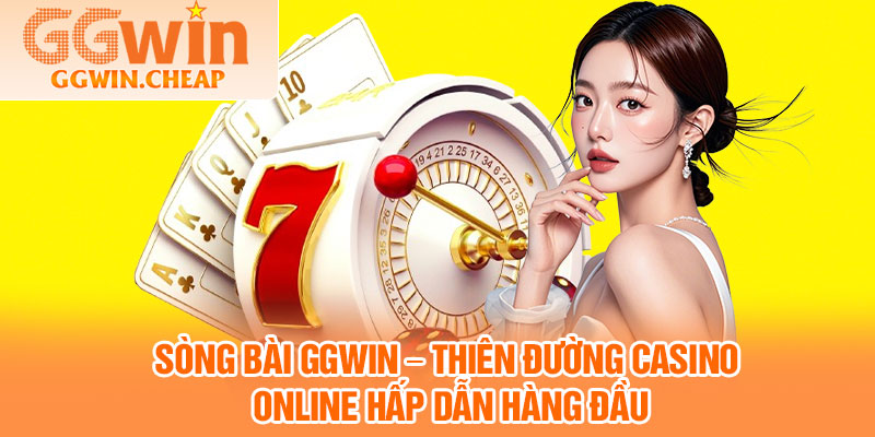 Sòng Bài GGWIN – Thiên Đường Casino Online Hấp Dẫn Hàng Đầu 1 Song Bai GGWIN – Thien Duong Casino Online Hap Dan Hang Dau